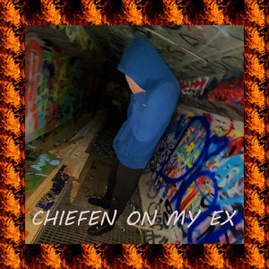 CHIEFEN ON MY EX