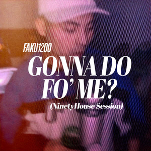 GONNA DO FO' ME? (NinetyHouse Session) (Explicit)