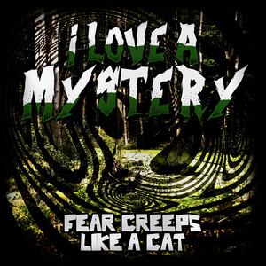 I Love a Mystery - Fear Creeps Like a Cat