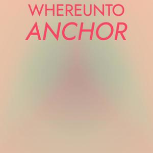 Whereunto Anchor