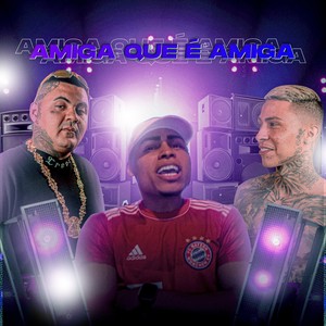 Amiga Que É Amiga (Explicit)