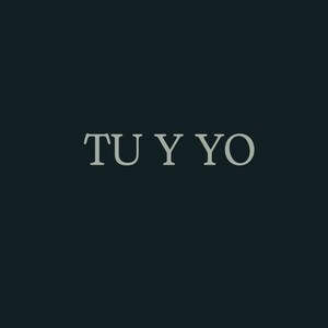 tu y yo