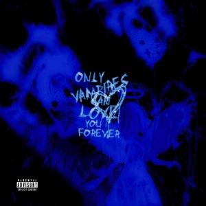 Only Vampire Can Iove You Forever (Explicit)