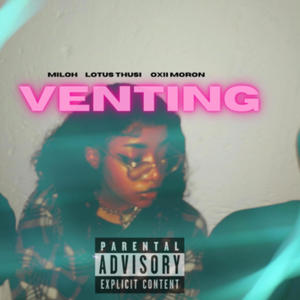 Venting. (feat. Lotus Thusi & Oxii Moron) (Explicit)