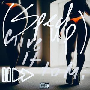 Give it to Mi (Sped Up) (Explicit)