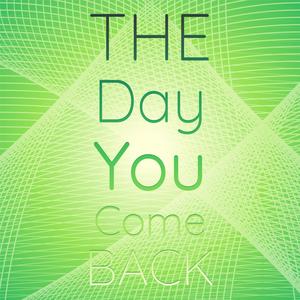 The Day You Come Back