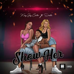 Show Her (feat. Drastic) (Explicit)