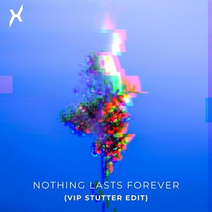 Nothing Lasts Forever (VIP Stutter Edit)