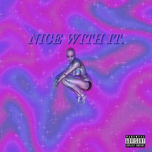 NICE WITH IT (Explicit)