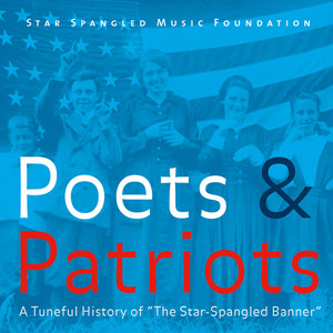 Poets & Patriots: A Tuneful History of "The Star-Spangled Banner"