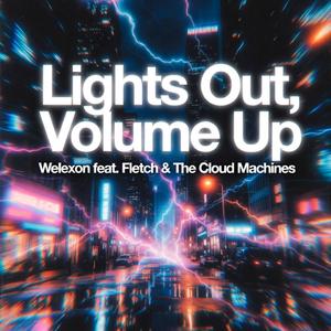 Lights Out, Volume Up (feat. Fletch & The Cloud Machines)