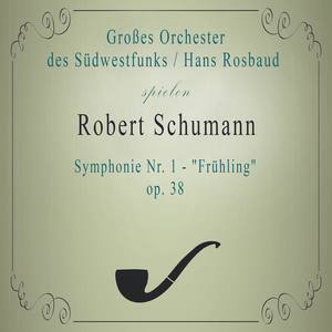 Großes Orchester des Südwestfunks / Hans Rosbaud spielen: Robert Schumann: Symphonie Nr. 1 - 