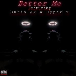 Better Me (feat. Chris Jr & Hyper-T) [Explicit]