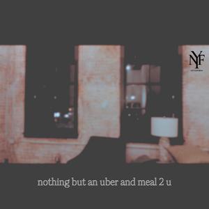nothing but an uber and meal 2 u (Explicit)