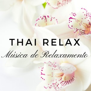 Thai Relax - Música de Relaxamento, Pré-Natal, Pilates e Tai Chi, Música para Yoga e Massagem, Amor de Verão, Técnicas de Respiração e Calmante