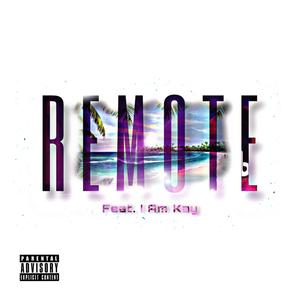 REMOTE (feat. IamKay) (Explicit)