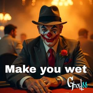 Make you wet (Explicit)