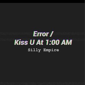 Error / Kiss U At 1:00 AM