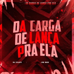 DA CARGA DE LANÇA PRA ELA (Explicit)