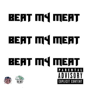 Beat My Meat (feat. Gabriel Avrett) [Explicit]