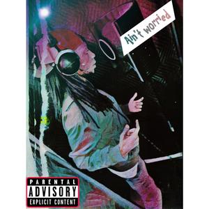 Aint Worried (Explicit)