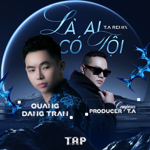 Là Ai Có Tội (T.A Remix)