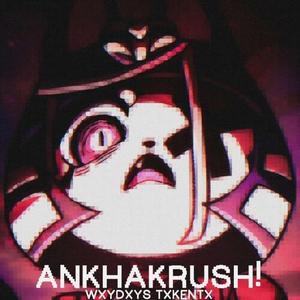 ANKHAKRUSH! (UNKRUSHED)