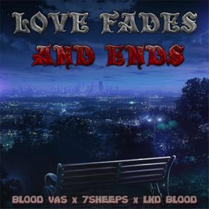 Love Fades and Ends (feat. 7Sheeps & LKD Blood) [Explicit]