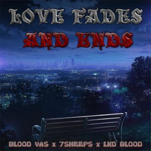Love Fades and Ends(feat. 7Sheeps & LKD Blood) (Explicit)