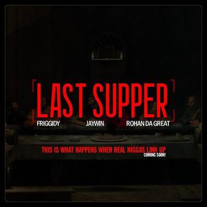Last Supper (feat. Rohan Da Great & Jaywin) (Explicit)