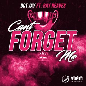 Can't Forget Me(feat. Ray Reaves) (Explicit)
