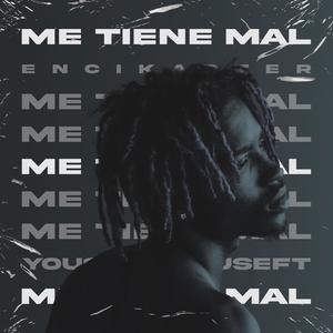 ME TIENE MAL