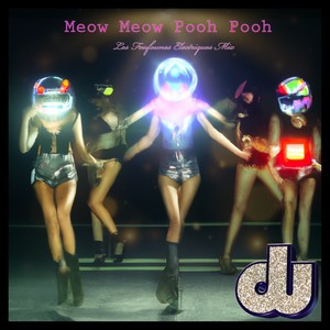 Meow Meow Pooh Pooh (Les Foufounes Electriques Mix)