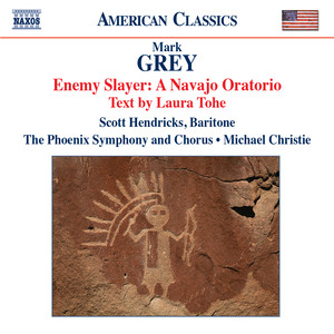 Grey, M.: Enemy Slayer: A Navajo Oratorio (S. Hendricks, Phoenix Symphony, M. Christie)