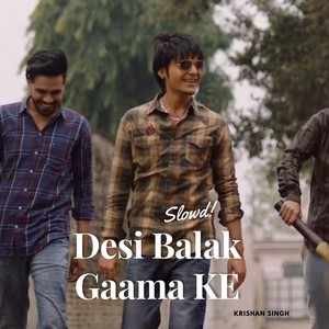 Desi Balak Gaama Ke (Slowed)