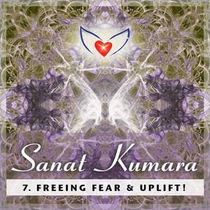 Guided Ascension Healing Meditation 7: Sanat Kumara - Freeing Fear & Uplift!