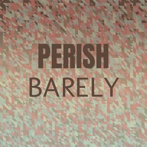 Perish Barely