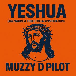 Muzzy D Pilot - “Yeshua (Jazziworx & Thuluthela Appreciation) ” (Jazzworx & Thukuthela Remix)