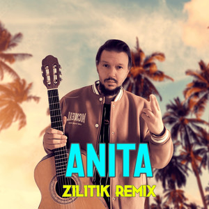 Anita (Zilitik Remix)