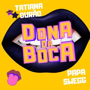 Dona da Boca (feat. Tatiana Durao) [Explicit]