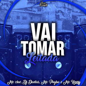 Vai Tomar Leitada (Explicit)