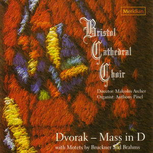 Bristol Cathedral Choir: Dvorak - Mass in D with Motets by Bruckner and Brahms