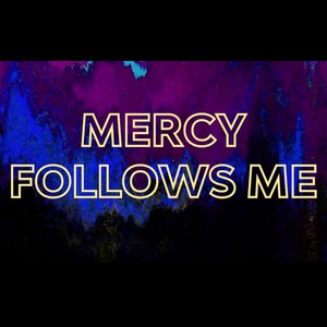 Mercy Follows Me