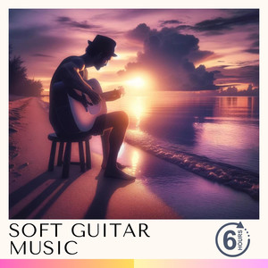 6 Hours of Soft Guitar Music & Background Music