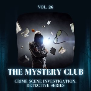 The Mystery Club - Crime Scene Investigation, Detective Series, Vol. 26