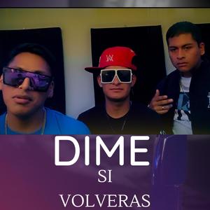 Dime si volveras (feat. EL Neno & B1pe)