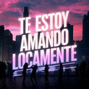 Te estoy amando locamente