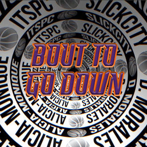 Bout To Go Down (feat. D. Morales, Alicia-Monique & ItsPC)