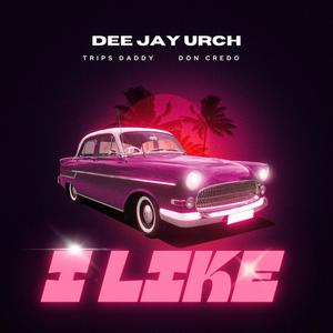 I LIKE (feat. Deejay urch & Don Credo) [Explicit]