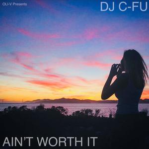 Ain't Worth It (feat. Dj C-Fu) [Explicit]